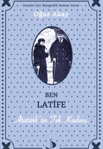 Ben Latife Atatürk’ün Tek Kadını Ben Latife Atatürk’ün Tek Kadını
