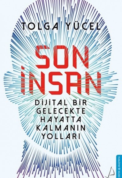 Son İnsan - Dijital Bir Gelecekte Hayatta Kalmanın Yolları Son İnsan - Dijital Bir Gelecekte Hayatta Kalmanın Yolları
