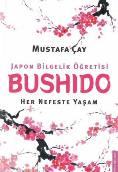 Bushido Japon Bilgelik Öğretisi - Her Nefeste Yaşam Bushido Japon Bilgelik Öğretisi - Her Nefeste Yaşam