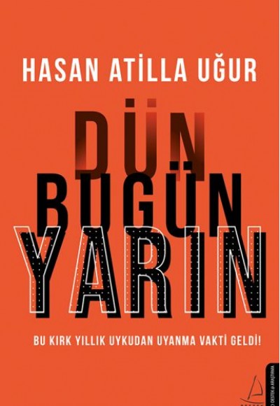 Dün Bugün Yarın - Bu Kırk Yıllık Uykudan Uyanma Vakti Geldi! Dün Bugün Yarın - Bu Kırk Yıllık Uykudan Uyanma Vakti Geldi!