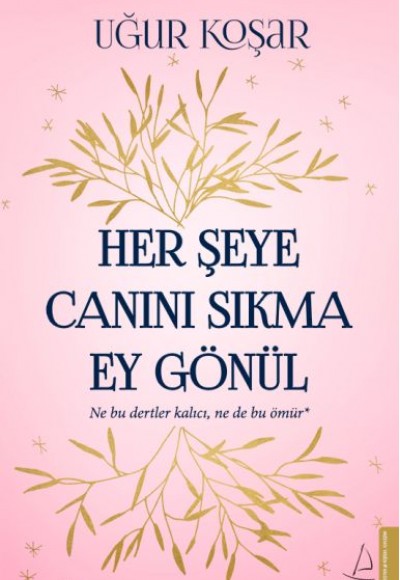Her Şeye Canını Sıkma Ey Gönül Her Şeye Canını Sıkma Ey Gönül
