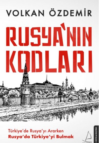 Rusya’nın Kodları - Türkiye’de Rusya’yı Ararken Rusya’da Türkiye’yi Bulmak Rusya’nın Kodları - Türkiye’de Rusya’yı Ararken Rusya’da Türkiye’yi Bulmak