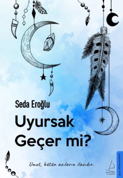 Uyursak Geçer mi? - Umut, Bütün Acıların İlacıdır. Uyursak Geçer mi? - Umut, Bütün Acıların İlacıdır.