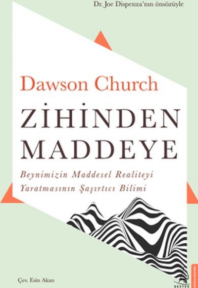 Zihinden Maddeye - Beynimizin Maddesel Realiteyi Yaratmasının Şaşırtıcı Bilimi Zihinden Maddeye - Beynimizin Maddesel Realiteyi Yaratmasının Şaşırtıcı Bilimi