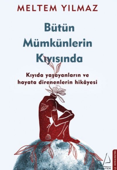 Bütün Mümkünlerin Kıyısında - Kıyıda Yaşayanların ve Hayata Direnenlerin Hikayesi Bütün Mümkünlerin Kıyısında - Kıyıda Yaşayanların ve Hayata Direnenlerin Hikayesi