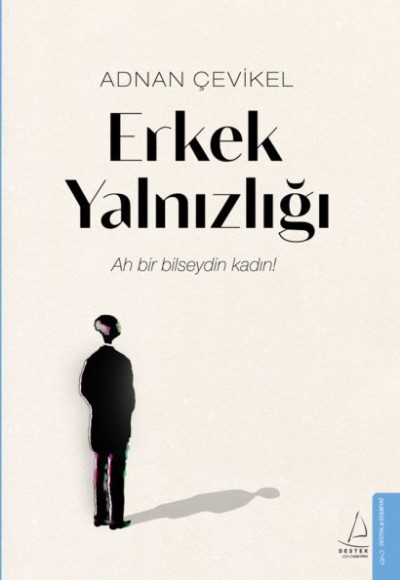 Erkek Yalnızlığı - Ah Bir Bilseydin Kadın! Erkek Yalnızlığı - Ah Bir Bilseydin Kadın!