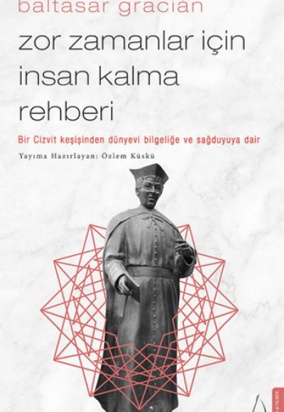 Zor Zamanlar İçin İnsan Kalma Rehberi - Bir Cizvit Keşişinden Dünyevi Bilgeliğe ve Sağduyuya Dair Zor Zamanlar İçin İnsan Kalma Rehberi - Bir Cizvit Keşişinden Dünyevi Bilgeliğe ve Sağduyuya Dair