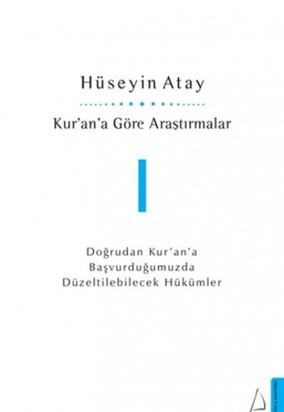 Kur’an’a Göre Araştırmalar I - Doğrudan Kur’an’a Başvurduğumuzda Düzeltilebilecek Hükümler Kur’an’a Göre Araştırmalar I - Doğrudan Kur’an’a Başvurduğumuzda Düzeltilebilecek Hükümler