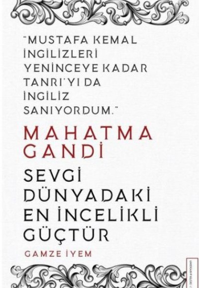 Mahatma Gandi - Sevgi Dünyadaki En İncelikli Güçtür Mahatma Gandi - Sevgi Dünyadaki En İncelikli Güçtür