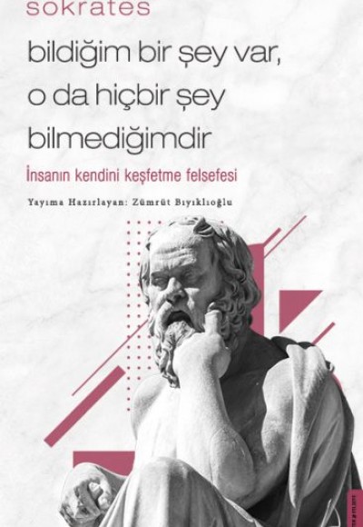 Bildiğim Bir Şey Var O da Hiçbir Şey Bilmediğimdir - İnsanın Kendini Keşfetme Felsefesi Bildiğim Bir Şey Var O da Hiçbir Şey Bilmediğimdir - İnsanın Kendini Keşfetme Felsefesi