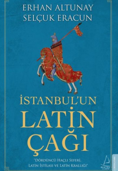 İstanbul’un Latin Çağı - Dördüncü Haçlı Seferi, Latin İstilası ve Latin Krallığı İstanbul’un Latin Çağı - Dördüncü Haçlı Seferi, Latin İstilası ve Latin Krallığı
