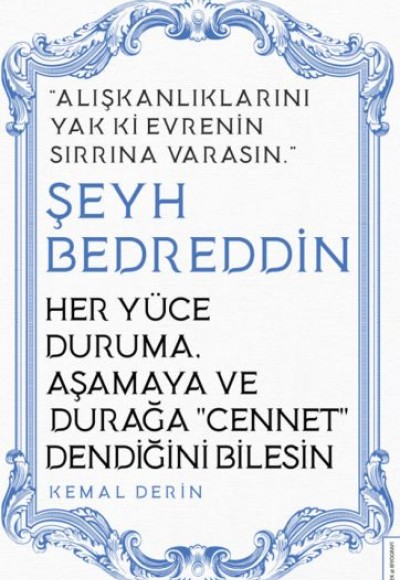 Her Yüce Duruma Aşamaya ve Durağa Cennet Dendiğini Bilesin - Şeyh Bedreddin Her Yüce Duruma Aşamaya ve Durağa Cennet Dendiğini Bilesin - Şeyh Bedreddin