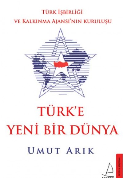 Türk'e Yeni Bir Dünya - Türk İşbirliği ve Kalkınma Ajansı’nın Kuruluşu Türk'e Yeni Bir Dünya - Türk İşbirliği ve Kalkınma Ajansı’nın Kuruluşu
