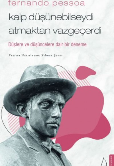 Fernando Pessoa - Kalp Düşünebilseydi Atmaktan Vazgeçerdi Fernando Pessoa - Kalp Düşünebilseydi Atmaktan Vazgeçerdi
