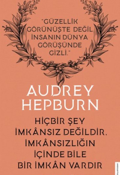 Audrey Hepburn - Hiçbir Şey İmkansız Değildir İmkansızlığın İçinde Bile İmkan Vardır Audrey Hepburn - Hiçbir Şey İmkansız Değildir İmkansızlığın İçinde Bile İmkan Vardır