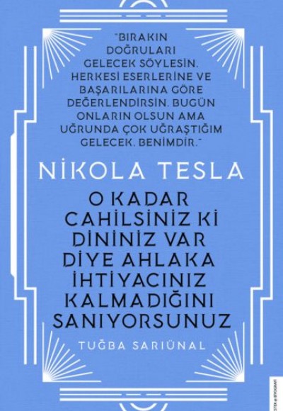 Nikola Tesla - O Kadar Cahilsiniz ki Dininiz Var Diye Ahlaka İhtiyacınız Kalmadığını Sanıyorsunuz Nikola Tesla - O Kadar Cahilsiniz ki Dininiz Var Diye Ahlaka İhtiyacınız Kalmadığını Sanıyorsunuz