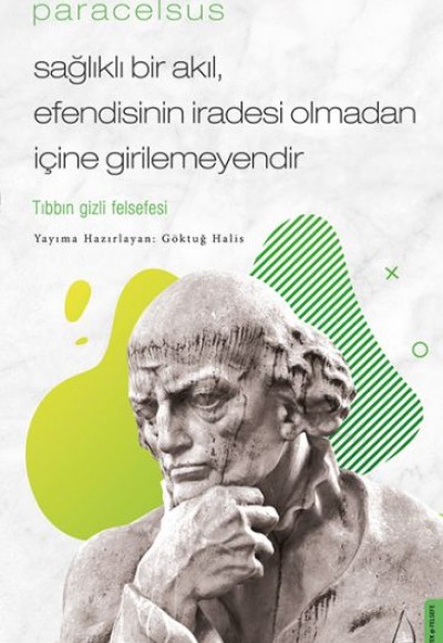 Paracelsus - Sağlıklı Bir Akıl, Efendisinin İradesi Olmadan İçine Girilemeyendir Paracelsus - Sağlıklı Bir Akıl, Efendisinin İradesi Olmadan İçine Girilemeyendir