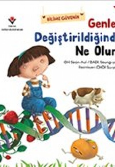 Genler Değiştirildiğinde Ne Olur? Genler Değiştirildiğinde Ne Olur?