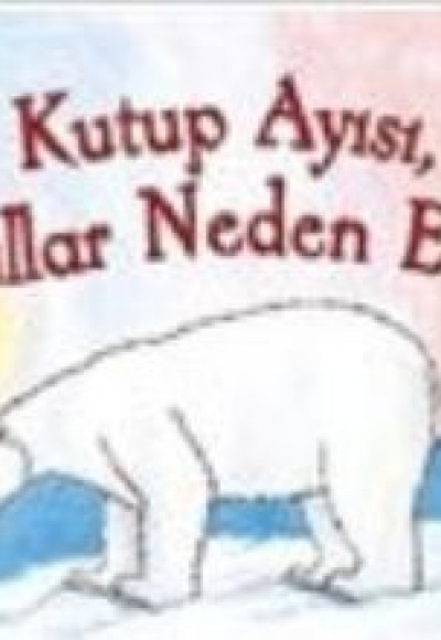 Kutup Ayısı, Buzullar Neden Eriyor? Kutup Ayısı, Buzullar Neden Eriyor?