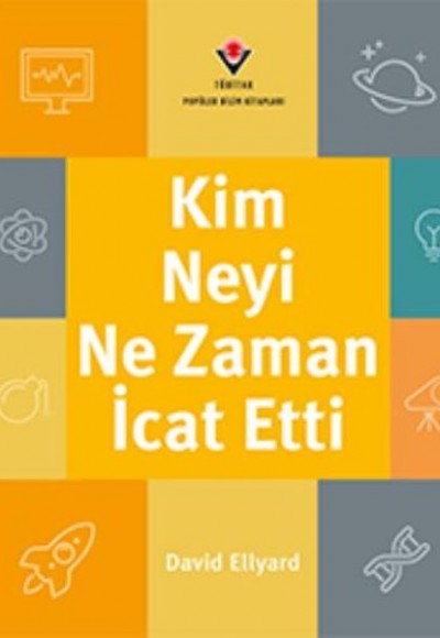 Kim, Neyi, Ne Zaman İcat Etti Kim, Neyi, Ne Zaman İcat Etti