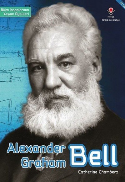 Alexander Graham Bell - Bilim İnsanlarının Yaşam Öyküleri Alexander Graham Bell - Bilim İnsanlarının Yaşam Öyküleri