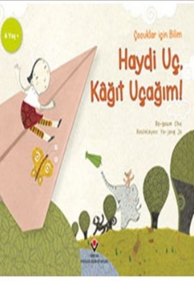 Haydi Uç Kağıt Uçağım - Çocuklar İçin Bilim Haydi Uç Kağıt Uçağım - Çocuklar İçin Bilim