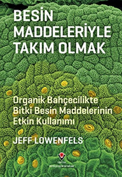 Besin Maddeleriyle Takım Olmak - Organik Bahçecilikte Bitki Besin Maddelerinin Etkin Kullanımı Besin Maddeleriyle Takım Olmak - Organik Bahçecilikte Bitki Besin Maddelerinin Etkin Kullanımı
