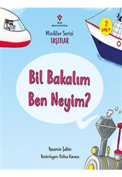 Bil Bakalım Ben Neyim? - Minikler Serisi Taşıtlar Bil Bakalım Ben Neyim? - Minikler Serisi Taşıtlar