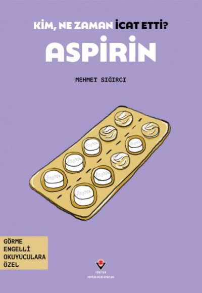 Kim, Ne Zaman İcat Etti? Aspirin Kim, Ne Zaman İcat Etti? Aspirin