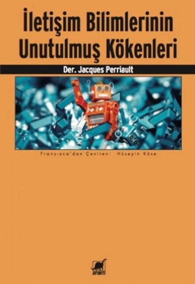 İletişim Bilimlerinin Unutulmuş Kökenleri İletişim Bilimlerinin Unutulmuş Kökenleri