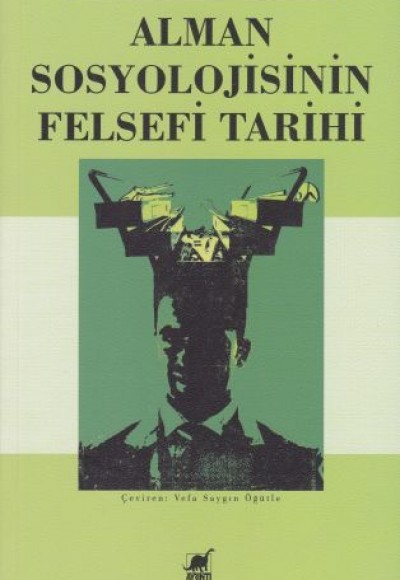 Alman Sosyolojisinin Felsesfi Tarihi Alman Sosyolojisinin Felsesfi Tarihi