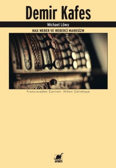 Demir Kafes-Max Weber ve Weberci Marksizm Demir Kafes-Max Weber ve Weberci Marksizm