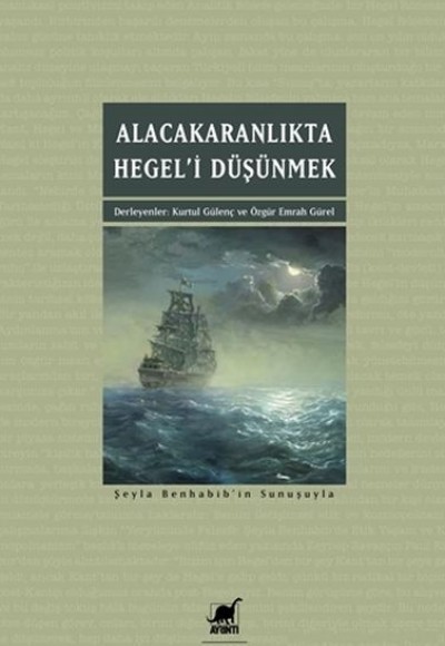 Alacakaranlıkta Hegel’i Düşünmek Alacakaranlıkta Hegel’i Düşünmek