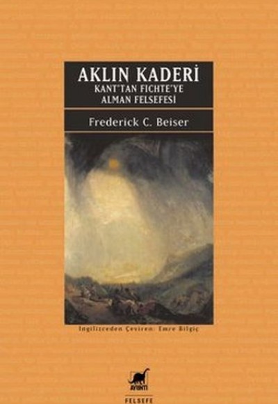 Aklın Kaderi - Kan'tan Fichte'ye Alman Felsefesi Aklın Kaderi - Kan'tan Fichte'ye Alman Felsefesi
