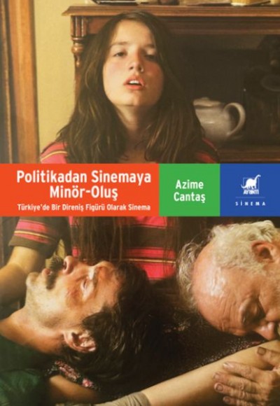Politikadan Sinemaya Minör-Oluş: Türkiye’de Bir Direniş Figürü Olarak Sinema Politikadan Sinemaya Minör-Oluş: Türkiye’de Bir Direniş Figürü Olarak Sinema