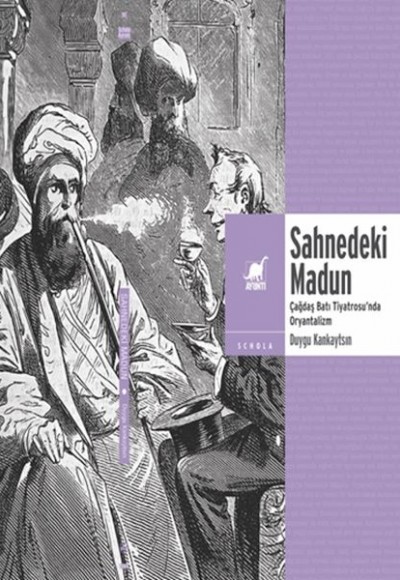 Sahnedeki Madun: Çağdaş Batı Tiyatrosu’Nda Oryantalizm Sahnedeki Madun: Çağdaş Batı Tiyatrosu’Nda Oryantalizm