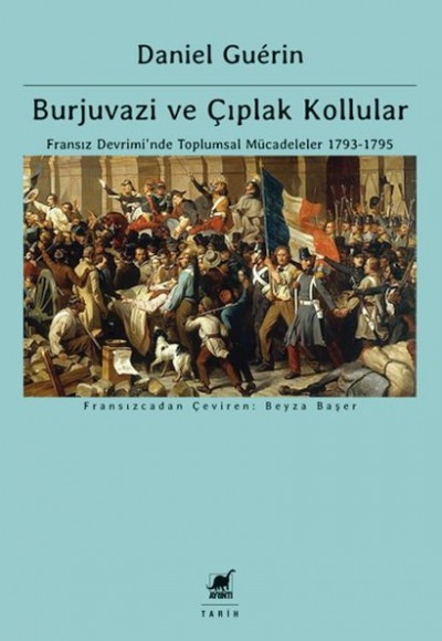 Burjuvazi ve Çıplak Kollular: Fransız Devrimi’nde Toplumsal Mücadeleler 1793-1795 Burjuvazi ve Çıplak Kollular: Fransız Devrimi’nde Toplumsal Mücadeleler 1793-1795