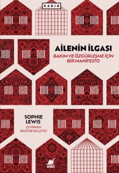 Ailenin İlgası: Bakım ve Özgürleşme için Bir Manifesto Ailenin İlgası: Bakım ve Özgürleşme için Bir Manifesto