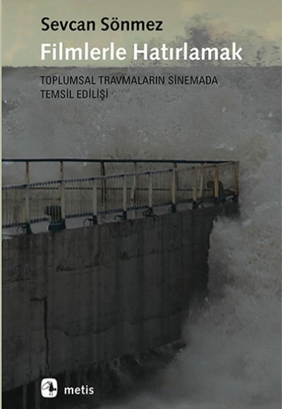 Filmlerle Hatırlamak Toplumsal Travmaların Sinemada Temsil Edilişi Filmlerle Hatırlamak Toplumsal Travmaların Sinemada Temsil Edilişi