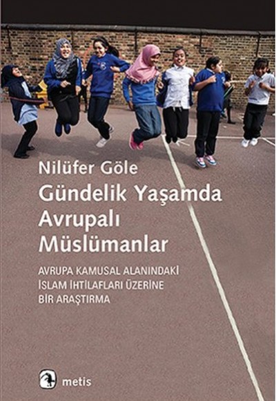 Gündelik Yaşamda Avrupalı Müslümanlar Avrupa Kamusal Alanındaki İslam?İhtilafları Üzerine Bir?A Gündelik Yaşamda Avrupalı Müslümanlar Avrupa Kamusal Alanındaki İslam?İhtilafları Üzerine Bir?A