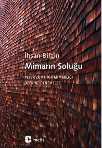 Mimarın Soluğu Peter Zumthor Mimarlığı Üzerine Denemeler Mimarın Soluğu Peter Zumthor Mimarlığı Üzerine Denemeler