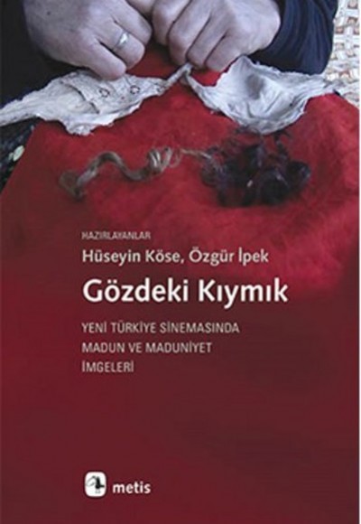 Gözdeki Kıymık Yeni Türkiye Sinemasında Madun ve Maduniyet İmgeleri Gözdeki Kıymık Yeni Türkiye Sinemasında Madun ve Maduniyet İmgeleri
