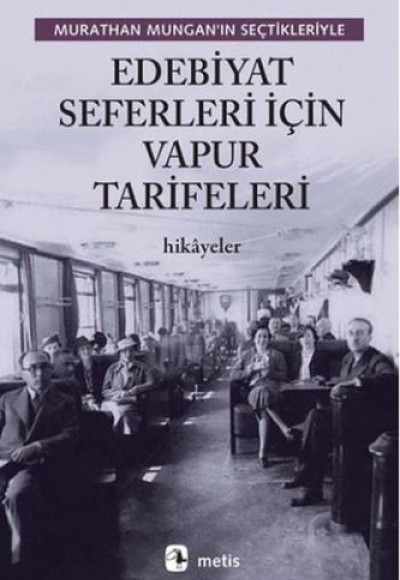 Edebiyat Seferleri İçin Vapur Tarifeleri - Murathan Mungan’ın Seçtikleriyle Edebiyat Seferleri İçin Vapur Tarifeleri - Murathan Mungan’ın Seçtikleriyle