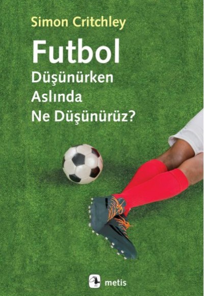Futbol Düşünürken Aslında Ne Düşünürüz? Futbol Düşünürken Aslında Ne Düşünürüz?