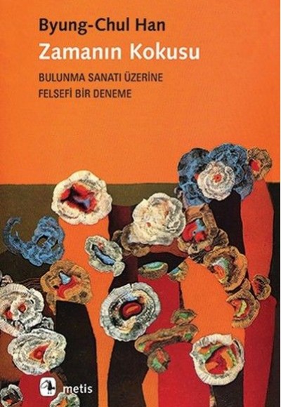 Zamanın Kokusu-Bulunma Sanatı Üzerine Felsefi Bir Deneme Zamanın Kokusu-Bulunma Sanatı Üzerine Felsefi Bir Deneme