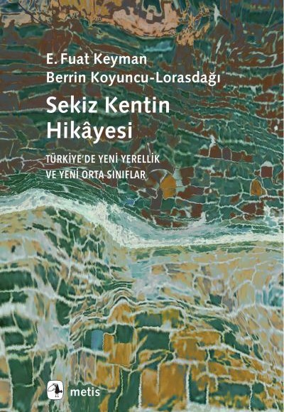 Sekiz Kentin Hikâyesi - Türkiye’de Yeni Yerellik ve Yeni Orta Sınıflar Sekiz Kentin Hikâyesi - Türkiye’de Yeni Yerellik ve Yeni Orta Sınıflar