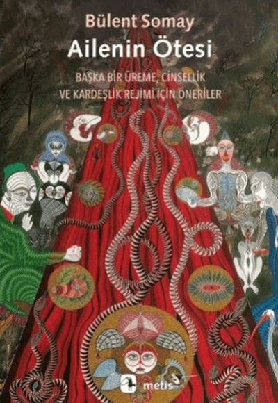 Ailenin Ötesi - Başka Bir Üreme, Cinsellik ve Kardeşlik Rejimi İçin Öneriler Ailenin Ötesi - Başka Bir Üreme, Cinsellik ve Kardeşlik Rejimi İçin Öneriler