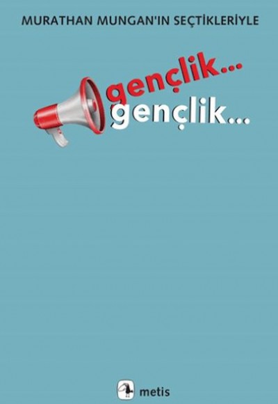 Gençlik... Gençlik...Murathan Mungan’ın Seçtikleriyle Gençlik... Gençlik...Murathan Mungan’ın Seçtikleriyle