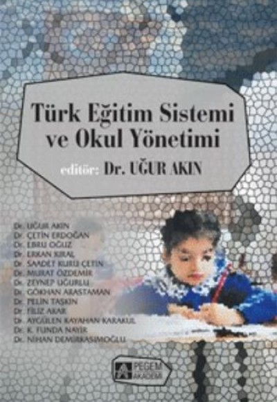 Türk Eğitim Sistemi ve Okul Yönetimi (Edit.Dr. Uğur Akın) Türk Eğitim Sistemi ve Okul Yönetimi (Edit.Dr. Uğur Akın)