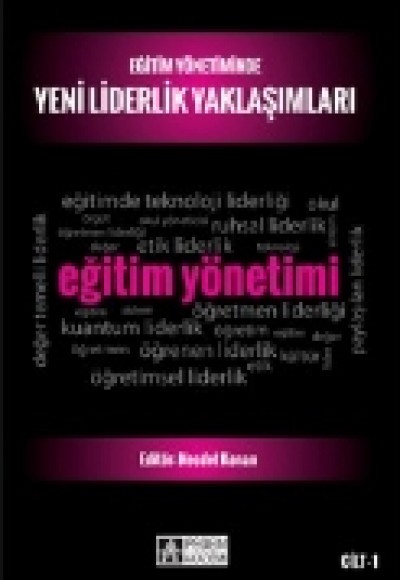 Eğitim Yönetiminde Yeni Liderlik Yaklaşımları Cilt 1